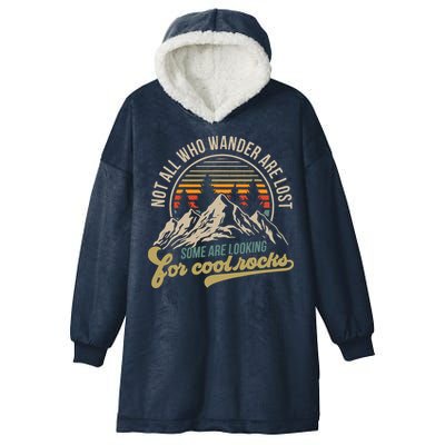 Not All Who Wander Are Lost Some Are Looking For Cool Rocks Hooded Wearable Blanket