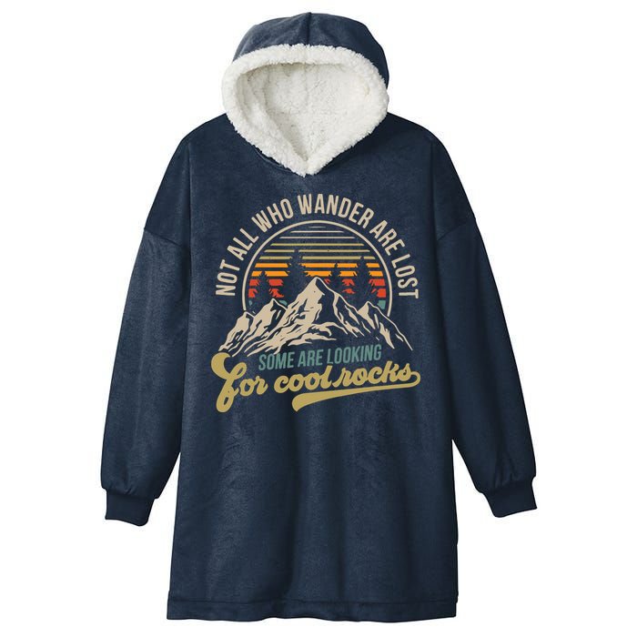 Not All Who Wander Are Lost Some Are Looking For Cool Rocks Hooded Wearable Blanket