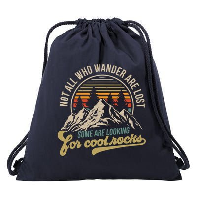 Not All Who Wander Are Lost Some Are Looking For Cool Rocks Drawstring Bag