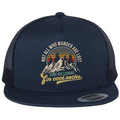 Not All Who Wander Are Lost Some Are Looking For Cool Rocks Flatbill Hat