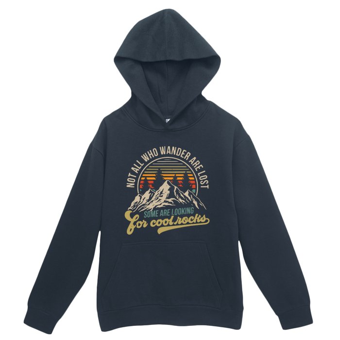 Not All Who Wander Are Lost Some Are Looking For Cool Rocks Urban Pullover Hoodie