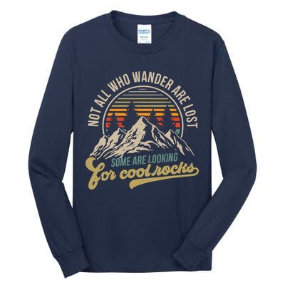Not All Who Wander Are Lost Some Are Looking For Cool Rocks Tall Long Sleeve T-Shirt