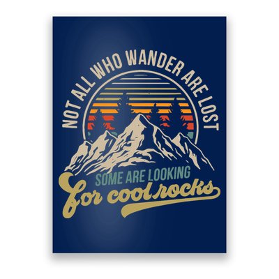 Not All Who Wander Are Lost Some Are Looking For Cool Rocks Poster