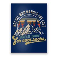 Not All Who Wander Are Lost Some Are Looking For Cool Rocks Poster