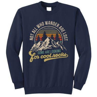 Not All Who Wander Are Lost Some Are Looking For Cool Rocks Tall Sweatshirt