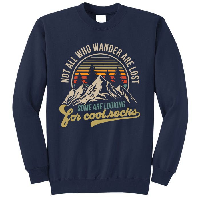 Not All Who Wander Are Lost Some Are Looking For Cool Rocks Tall Sweatshirt