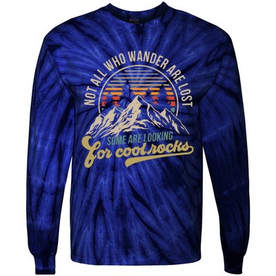 Not All Who Wander Are Lost Some Are Looking For Cool Rocks Tie-Dye Long Sleeve Shirt