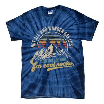 Not All Who Wander Are Lost Some Are Looking For Cool Rocks Tie-Dye T-Shirt