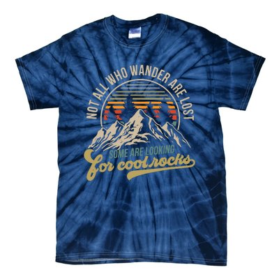 Not All Who Wander Are Lost Some Are Looking For Cool Rocks Tie-Dye T-Shirt