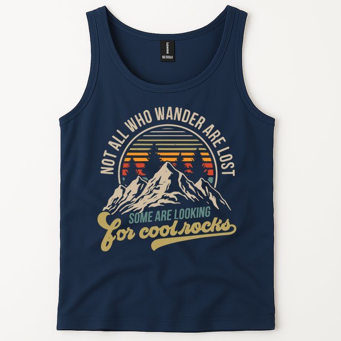 Not All Who Wander Are Lost Some Are Looking For Cool Rocks Tank Top