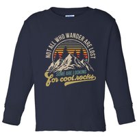 Not All Who Wander Are Lost Some Are Looking For Cool Rocks Toddler Long Sleeve Shirt
