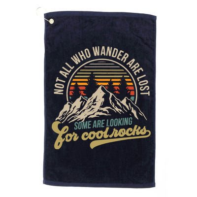 Not All Who Wander Are Lost Some Are Looking For Cool Rocks Golf Towel