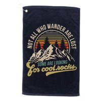 Not All Who Wander Are Lost Some Are Looking For Cool Rocks Golf Towel