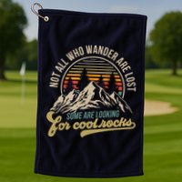 Not All Who Wander Are Lost Some Are Looking For Cool Rocks Golf Towel