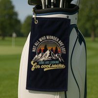 Not All Who Wander Are Lost Some Are Looking For Cool Rocks Golf Towel