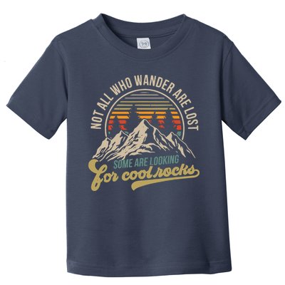 Not All Who Wander Are Lost Some Are Looking For Cool Rocks Toddler T-Shirt