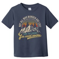 Not All Who Wander Are Lost Some Are Looking For Cool Rocks Toddler T-Shirt