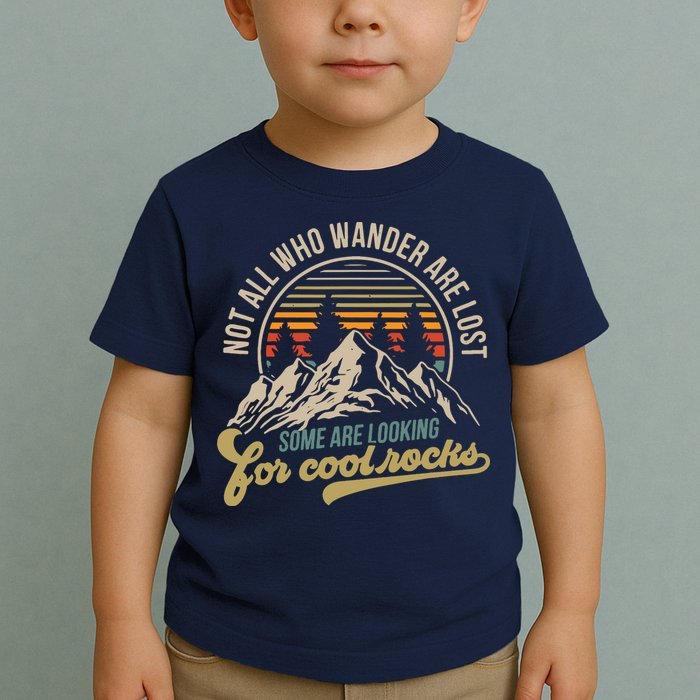 Not All Who Wander Are Lost Some Are Looking For Cool Rocks Toddler T-Shirt