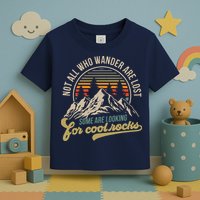Not All Who Wander Are Lost Some Are Looking For Cool Rocks Toddler T-Shirt