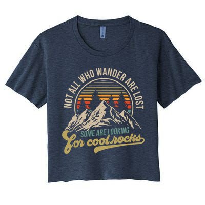 Not All Who Wander Are Lost Some Are Looking For Cool Rocks Crop Top