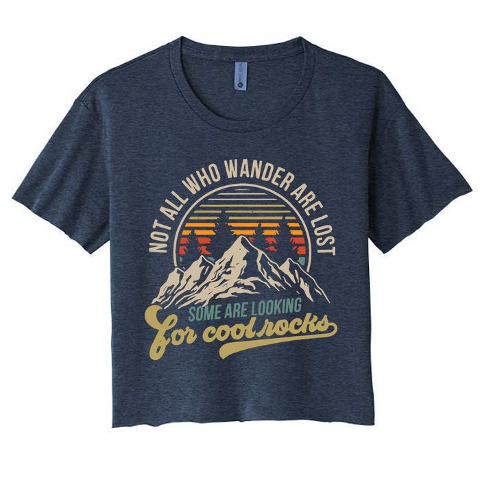 Not All Who Wander Are Lost Some Are Looking For Cool Rocks Crop Top
