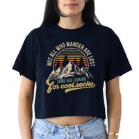 Not All Who Wander Are Lost Some Are Looking For Cool Rocks Crop Top