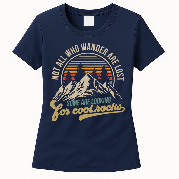 Not All Who Wander Are Lost Some Are Looking For Cool Rocks Womens T-Shirt