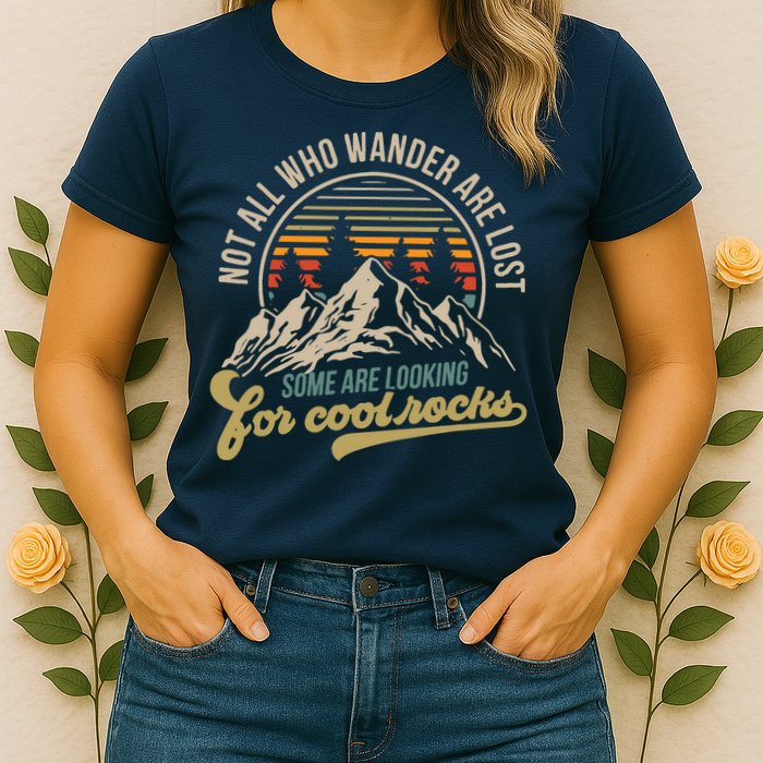 Not All Who Wander Are Lost Some Are Looking For Cool Rocks Womens T-Shirt