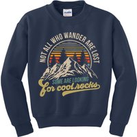 Not All Who Wander Are Lost Some Are Looking For Cool Rocks Kids Sweatshirt