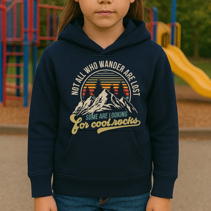 Not All Who Wander Are Lost Some Are Looking For Cool Rocks Kids Hoodie