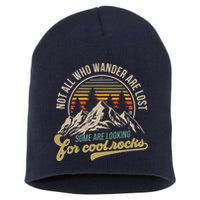 Not All Who Wander Are Lost Some Are Looking For Cool Rocks Short Acrylic Beanie