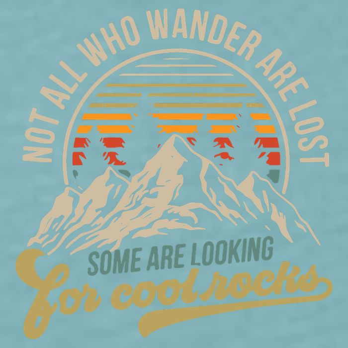 Not All Who Wander Are Lost Some Are Looking For Cool Rocks Sueded Cloud Jersey T-Shirt