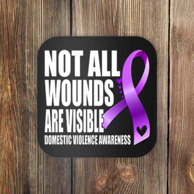 Not All Wounds Are Visible Domestic Violence Awareness Coaster