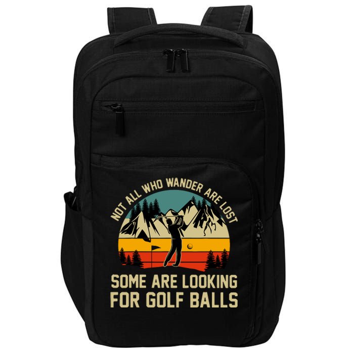 Not All Who Wander Are Lost Some Are Looking For Golf Balls Impact Tech Backpack