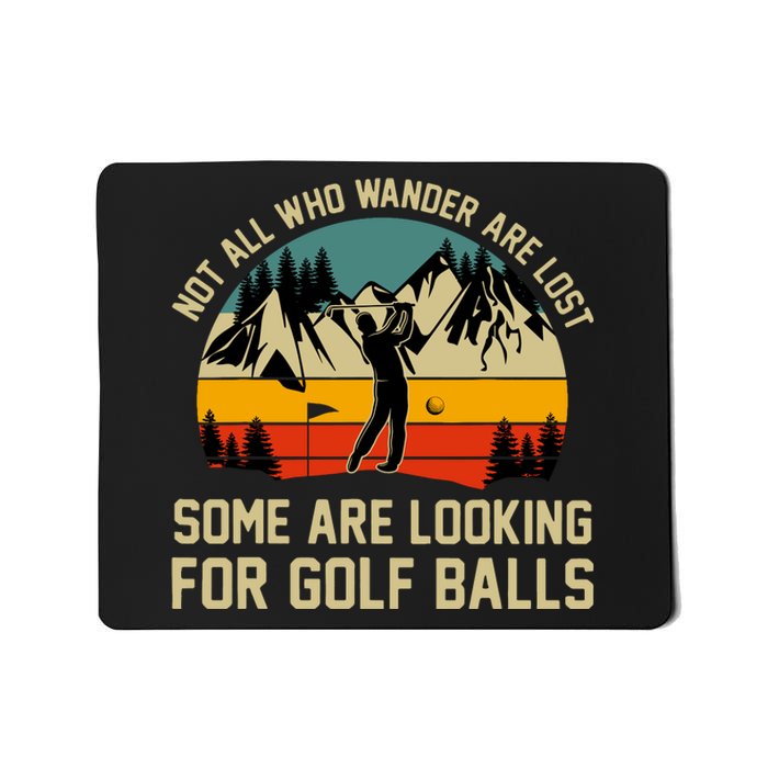 Not All Who Wander Are Lost Some Are Looking For Golf Balls Mousepad