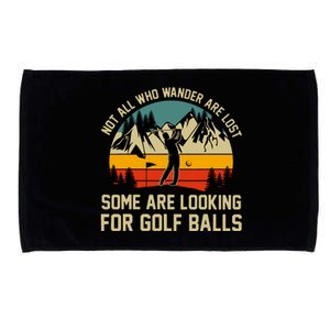 Not All Who Wander Are Lost Some Are Looking For Golf Balls Microfiber Hand Towel