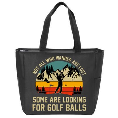 Not All Who Wander Are Lost Some Are Looking For Golf Balls Zip Tote Bag