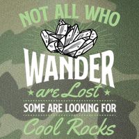 Not All Who Wander Are Lost Some Are Looking For Cool Rocks Legacy Tie Dye Trucker Hat