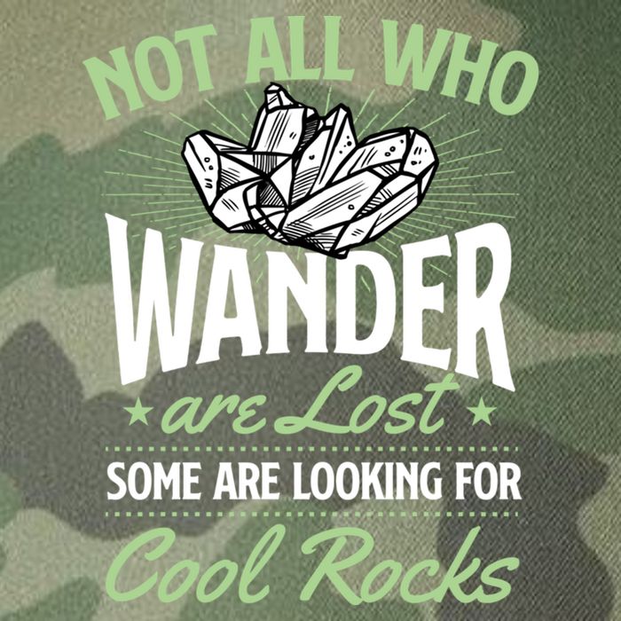 Not All Who Wander Are Lost Some Are Looking For Cool Rocks Legacy Tie Dye Trucker Hat