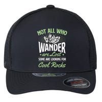 Not All Who Wander Are Lost Some Are Looking For Cool Rocks Flexfit Unipanel Trucker Cap