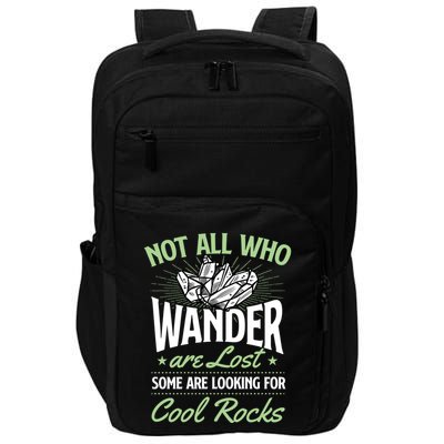 Not All Who Wander Are Lost Some Are Looking For Cool Rocks Impact Tech Backpack