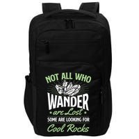 Not All Who Wander Are Lost Some Are Looking For Cool Rocks Impact Tech Backpack