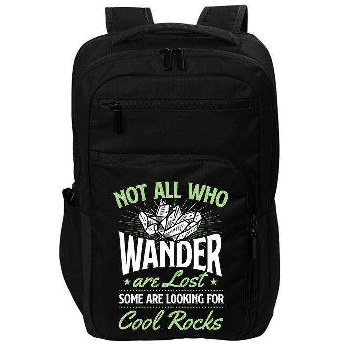 Not All Who Wander Are Lost Some Are Looking For Cool Rocks Impact Tech Backpack