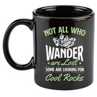 Not All Who Wander Are Lost Some Are Looking For Cool Rocks 11oz C Handle Ceramic Mug