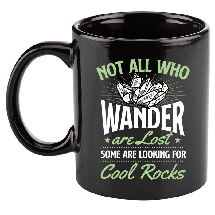 Not All Who Wander Are Lost Some Are Looking For Cool Rocks 11oz C Handle Ceramic Mug