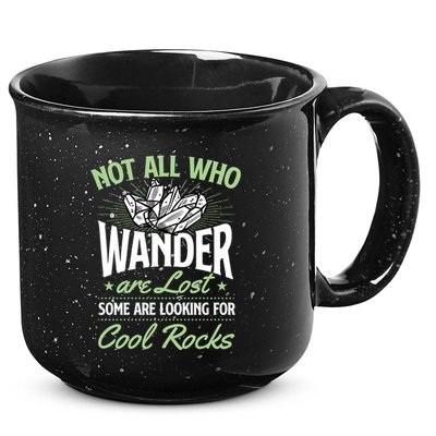 Not All Who Wander Are Lost Some Are Looking For Cool Rocks 15oz Campfire Ceramic Mug
