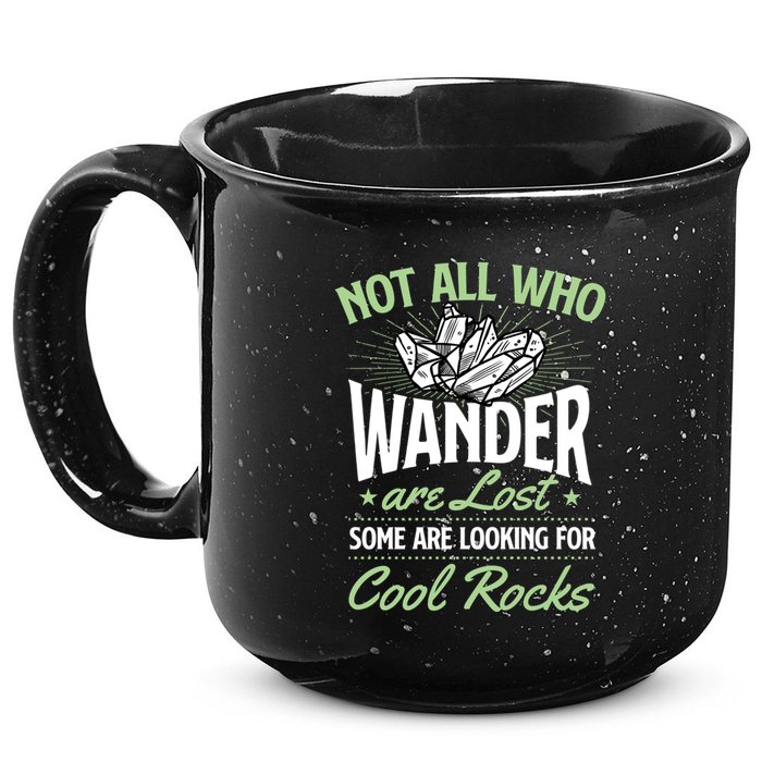 Not All Who Wander Are Lost Some Are Looking For Cool Rocks 15oz Campfire Ceramic Mug
