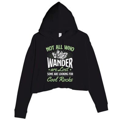 Not All Who Wander Are Lost Some Are Looking For Cool Rocks Crop Fleece Hoodie