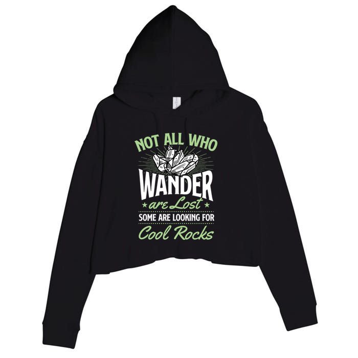 Not All Who Wander Are Lost Some Are Looking For Cool Rocks Crop Fleece Hoodie