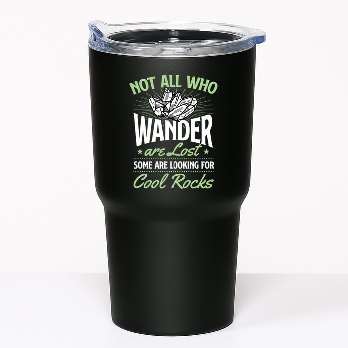 Not All Who Wander Are Lost Some Are Looking For Cool Rocks Tumbler